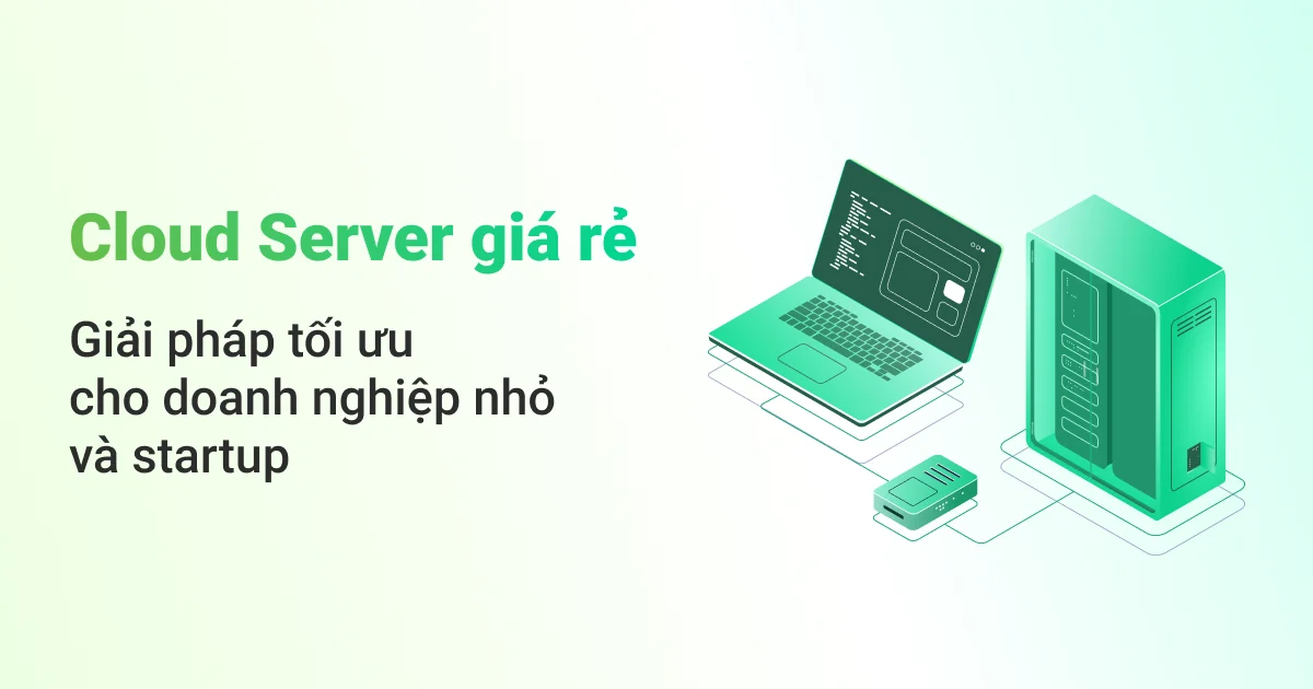 Thuê Cloud Server giá rẻ - Giải pháp tối ưu cho doanh nghiệp nhỏ và startup 16 cloud server gia re giai phap toi uu cho doanh nghiep nho va startup